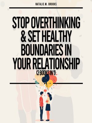 cover image of Stop Overthinking & Set Healthy Boundaries In Your Relationship (2 Books in 1)